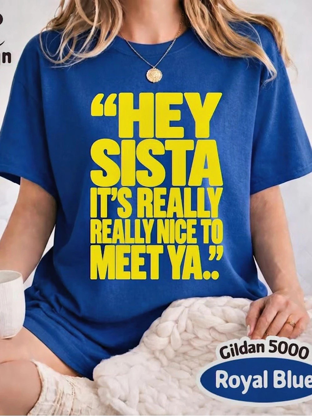 Hey Sista It’s Really Really Nice To Meet Ya.. Graphic Tee, Classic Blue T-Shirt